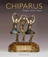 Chiparus: Master of Art Deco di Alberto Shayo edito da ACC Art Books