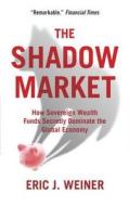 The Shadow Market di Eric J. Weiner edito da Oneworld Publications