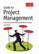 Guide To Project Management di Paul Roberts edito da Profile Books Ltd