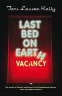 Last Bed On Earth di Teri Louise Kelly edito da Wakefield Press