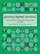 Growing Beyond Survival: A Self-Help Toolkit for Managing Traumatic Stress di Elizabeth G. Vermilyea edito da Sidran Press