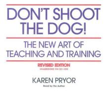 Don't Shoot the Dog!: The New Art of Teaching and Training di Karen Pryor edito da Sunshine Books (MA)