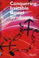 Conquering Irritable Bowel Syndrome di Nicholas J. Talley edito da B.c. Decker Inc