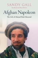 The Afghan Napoleon: The Life of Ahmed Shah Massoud di Sandy Gall edito da HAUS PUB