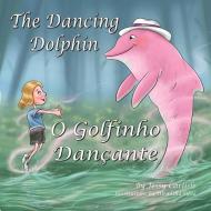 The Dancing Dolphin (O Golfinho Dançante) di Jessy Carlisle edito da J.R. Cook Publishing