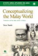 Conceptualizing the Malay World: Colonialism and Pan-Malay Identity in Malaya di Naoki Soda edito da TRANS PACIFIC PR