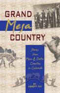 Grand Mesa Country: Stories from Mesa & Delta Counties in Colorado di Abbott Fay edito da WESTERN REFLECTIONS INC (CO)