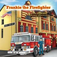 Frankie the Firefighter di Jim Woolf edito da HALO PUB INTL