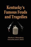 Kentucky's Famous Feuds and Tragedies: Authentic History of the World Renowned Vendettas of the Dark and Bloody Ground di Charles G. Mutzenberg edito da Wind Publications