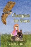 Champion for Grace di Judith J. Hill edito da AKA: YOLA