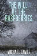 The Will Of The Raspberries di Michael James edito da Kingston Publishing Company