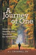 A Journey Of One: Hospice: Healing And T di A.L. CROMWELL RN edito da Lightning Source Uk Ltd