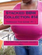Stacked Bbw Collection #14: Through the Game: Pt. 1 di Pay Day the Author/ Julian Hill edito da Createspace Independent Publishing Platform