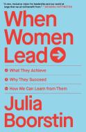 When Women Lead: What They Achieve, Why They Succeed, and How We Can Learn from Them di Julia Boorstin edito da SIMON & SCHUSTER