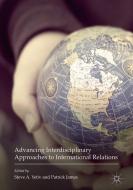 Advancing Interdisciplinary Approaches to International Relations edito da Springer International Publishing