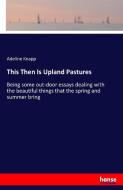 This Then Is Upland Pastures di Adeline Knapp edito da hansebooks