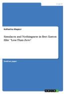 Simulacra and Nothingness in Bret Easton Ellis' "Less Than Zero" di Katharina Wagner edito da GRIN Verlag