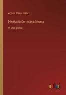 Sónnica la Cortesana; Novela di Vicente Blasco Ibáñez edito da Outlook Verlag