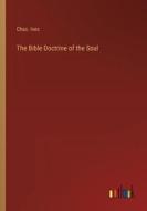 The Bible Doctrine of the Soul di Chas. Ives edito da Outlook Verlag