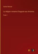 La religion romaine d'Auguste aux Antonins di Gaston Boissier edito da Outlook Verlag