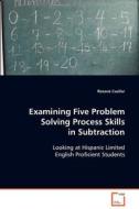 Examining Five Problem Solving Process Skills in Subtraction di Cuellar Roxane edito da VDM Verlag