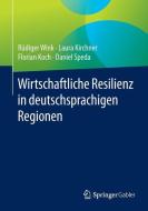 Wirtschaftliche Resilienz in deutschsprachigen Regionen di Rüdiger Wink, Laura Kirchner, Florian Koch, Daniel Speda edito da Gabler, Betriebswirt.-Vlg