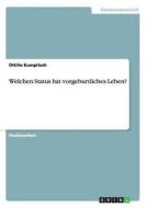 Welchen Status hat vorgeburtliches Leben? di Ottilie Kumpitsch edito da GRIN Publishing