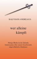 Wer alleine kämpft di Ralf Hans Andreas D. edito da Books on Demand
