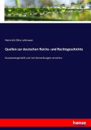 Quellen zur deutschen Reichs- und Rechtsgeschichte di Heinrich Otto Lehmann edito da hansebooks