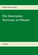 Die Inkarnation Ahrimans im Westen di Michael Heinen-Anders edito da Books on Demand