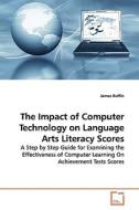 The Impact of Computer Technology on Language Arts Literacy Scores di James Ruffin edito da VDM Verlag