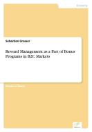 Reward Management as a Part of Bonus Programs in B2C Markets di Sebastian Grosser edito da Diplom.de