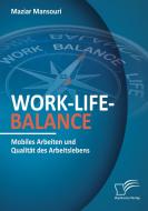 Work-Life-Balance. Mobiles Arbeiten und Qualität des Arbeitslebens di Maziar Mansouri edito da Diplomica Verlag