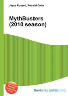 Mythbusters (2010 Season) edito da Book On Demand Ltd.