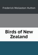 Birds Of New Zealand di Frederick Wollaston Hutton edito da Book On Demand Ltd.