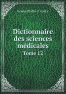 Dictionnaire Des Sciences Medicales Tome 12 di Nicolas Philibert Adelon edito da Book On Demand Ltd.