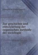 Zur Geschichte Und Entwickelung Der Organischen Methode Der Sociologie di Edmund Wilhelm Quarch edito da Book On Demand Ltd.