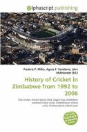 History Of Cricket In Zimbabwe From 1992 To 2006 edito da Alphascript Publishing