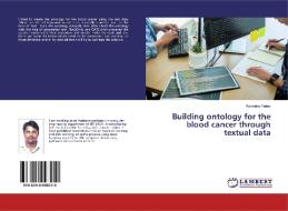 Building ontology for the blood cancer through textual data di Ravindra Yadav edito da LAP Lambert Academic Publishing