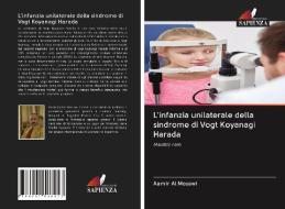L'infanzia Unilaterale Della Sindrome Di Vogt Koyanagi Harada di Al Mosawi Aamir Al Mosawi edito da Ks Omniscriptum Publishing