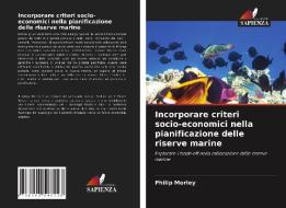 Incorporare criteri socio-economici nella pianificazione delle riserve marine di Philip Morley edito da Edizioni Sapienza