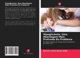 Hipoglicémia: Uma Abordagem Mais Profunda Do Problema di Daniela Cecilia Barea Andia edito da Edições Nosso Conhecimento