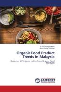 Organic Food Product Trends in Malaysia di S. M. Ferdous Azam, Arun Kumar Tarofder edito da LAP LAMBERT Academic Publishing