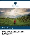 DAS BODENRECHT IN KAMERUN di Blaise Feugang edito da Verlag Unser Wissen