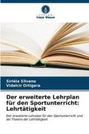 Der erweiterte Lehrplan für den Sportunterricht: Lehrtätigkeit di Sirléia Silvano, Vidalcir Ortigara edito da Verlag Unser Wissen