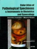 Color Atlas Of Pathological Specimens and Instruments in Obstetrics and Gynecology di Saunitra Inamadar, Meena Khatri edito da Jaypee Brothers Medical Publishers