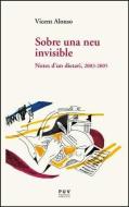 Sobre una neu invisible : notes d'un dietari, 2003-2005 di Vicent Alonso edito da Publicacions de la Universitat de València