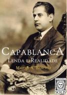 Capablanca, Lenda e Realidade: Volume único di Miguel Angel Sanchez edito da LIGHTNING SOURCE INC
