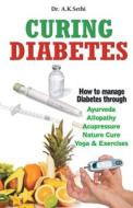 Curing Diabetes di A.K. Sethi edito da V&s Publishers