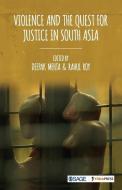 Violence and the Quest for Justice in South Asia edito da SAGE PUBN